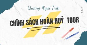 Chính sách hoàn hủy tour – Quảng Ngãi Trip